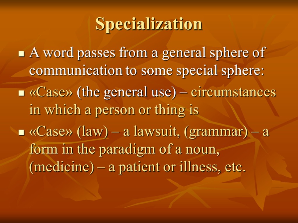 Specialization A word passes from a general sphere of communication to some special sphere:
